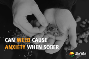 can weed cause anxiety when sober 1