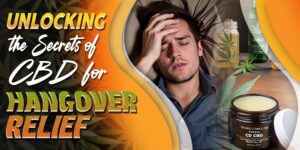 Unlocking the Secrets of CBD for Hangover Relief